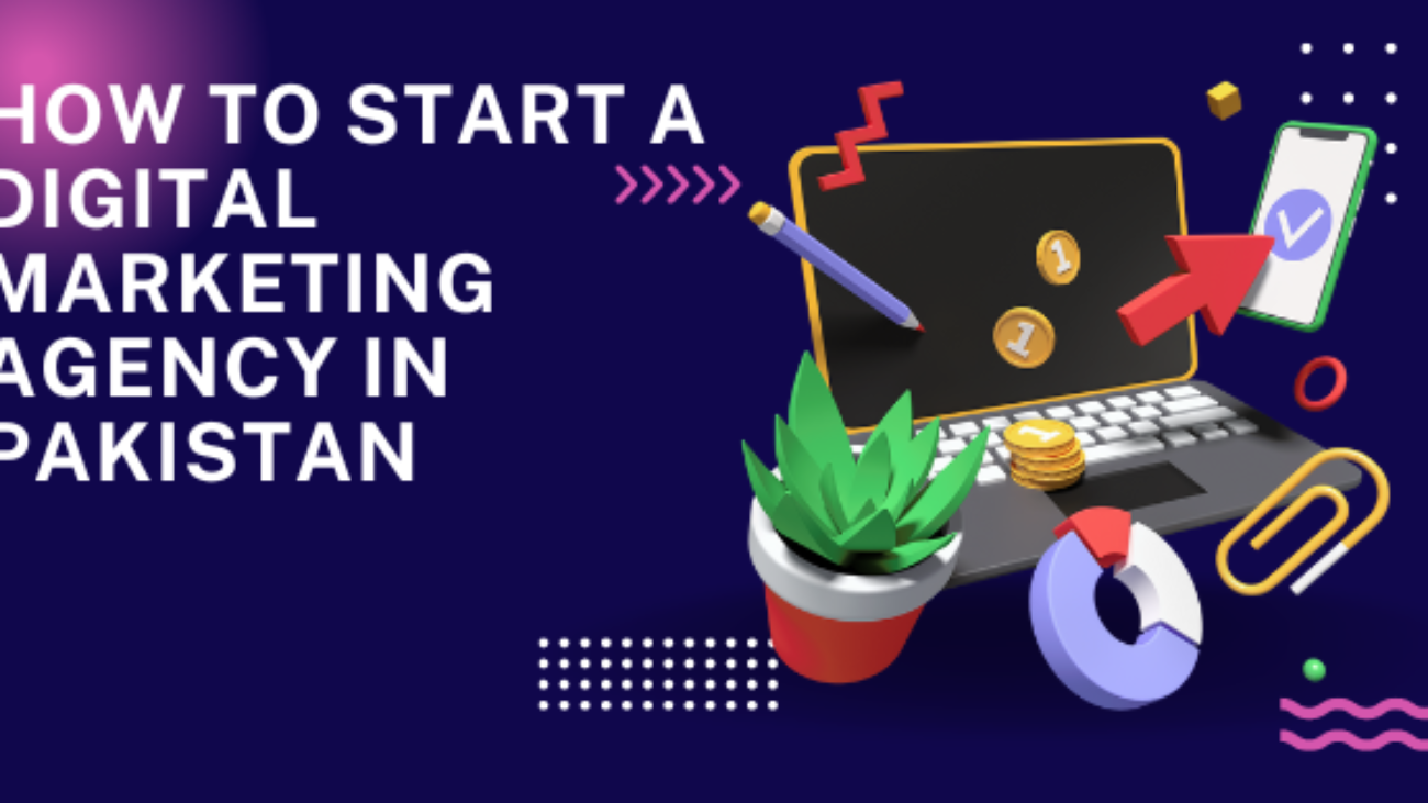 How to Start a Digital Marketing Agency in Pakistan 2024